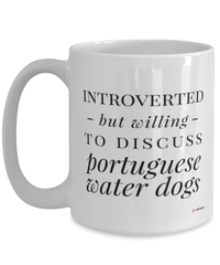 Funny Portuguese Water Dog Mug Introverted But Willing To Discuss Portuguese Water Dogs Coffee Cup 15oz White