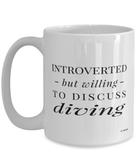 Funny Mug Introverted But Willing To Discuss Diving Coffee Cup 15oz White