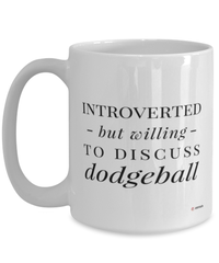 Funny Mug Introverted But Willing To Discuss Dodgeball Coffee Cup 15oz White