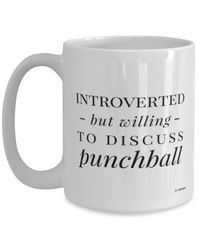 Funny Mug Introverted But Willing To Discuss Punchball Coffee Cup 15oz White