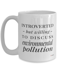 Funny Environmentalist Mug Introverted But Willing To Discuss Environmental Pollution Coffee Cup 15oz White