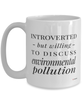 Funny Environmentalist Mug Introverted But Willing To Discuss Environmental Pollution Coffee Cup 15oz White