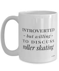 Funny Roller Skater Mug Introverted But Willing To Discuss Roller Skating Coffee Cup 15oz White