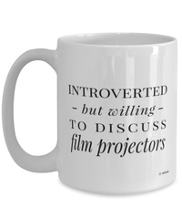 Funny Mug Introverted But Willing To Discuss Film Projectors Coffee Cup 15oz White