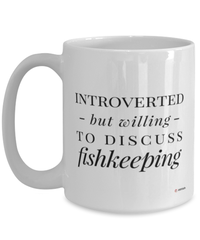Funny Aquarists Fishkeeper Mug Introverted But Willing To Discuss Fishkeeping Coffee Cup 15oz White