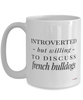 Funny Bulldog Mug Introverted But Willing To Discuss French Bulldogs Coffee Cup 15oz White