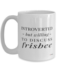 Funny Frisbee Mug Introverted But Willing To Discuss Frisbee Coffee Cup 15oz White