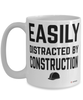 Funny Construction Mug Easily Distracted By Construction Coffee Cup 15oz White