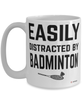 Funny Badminton Mug Easily Distracted By Badminton Coffee Cup 15oz White
