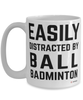 Funny Ball Badminton Mug Easily Distracted By Ball Badminton Coffee Cup 15oz White