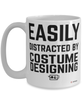 Funny Costume Designer Mug Easily Distracted By Costume Designing Coffee Cup 15oz White