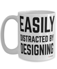 Funny Designer Mug Easily Distracted By Designing Coffee Cup 15oz White