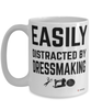 Funny Dressmaker Mug Easily Distracted By Dressmaking Coffee Cup 15oz White