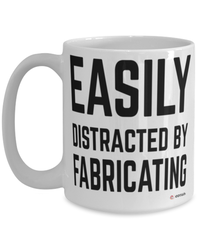 Funny Fabricator Mug Easily Distracted By Fabricating Coffee Cup 15oz White