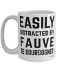 Funny Fauve De Bourgognes Mug Easily Distracted By Fauve De Bourgognes Coffee Cup 15oz White