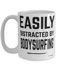 Funny Bodysurfing Mug Easily Distracted By Bodysurfing Coffee Cup 15oz White