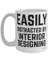 Funny Interior Designer Mug Easily Distracted By Interior Designing Coffee Cup 15oz White