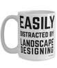 Funny Landscape Designer Mug Easily Distracted By Landscape Designing Coffee Cup 15oz White