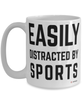 Funny Sports Fan Mug Easily Distracted By Sports Coffee Cup 15oz White