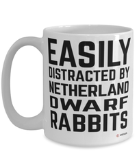 Funny Netherland Dwarf Rabbit Mug Easily Distracted By Netherland Dwarf Rabbits Coffee Cup 15oz White