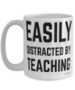 Funny Teacher Mug Easily Distracted By Teaching Coffee Cup 15oz White