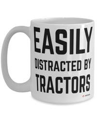 Funny Tractor Mug Easily Distracted By Tractors Coffee Cup 15oz White