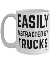 Funny Trucker Mug Easily Distracted By Trucks Coffee Cup 15oz White