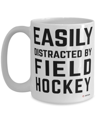 Funny Field Hockey Mug Easily Distracted By Field Hockey Coffee Cup 15oz White