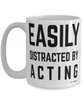 Funny Actor Mug Easily Distracted By Acting Coffee Cup 15oz White