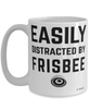 Funny Frisbee Mug Easily Distracted By Frisbee Coffee Cup 15oz White