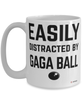 Funny Gaga Ball Mug Easily Distracted By Gaga Ball Coffee Cup 15oz White