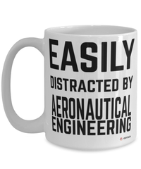 Funny Aeronautical Engineer Mug Easily Distracted By Aeronautical Engineering Coffee Cup 15oz White