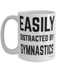 Funny Gymnastics Mug Easily Distracted By Gymnastics Coffee Cup 15oz White