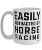 Funny Horse Racing Mug Easily Distracted By Horse Racing Coffee Cup 15oz White