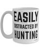 Funny Hunting Mug Easily Distracted By Hunting Coffee Cup 15oz White