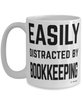 Funny Bookkeeper Mug Easily Distracted By Bookkeeping Coffee Cup 15oz White