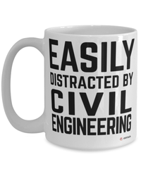 Funny Civil Engineer Mug Easily Distracted By Civil Engineering Coffee Cup 15oz White