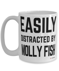 Funny Molly Fish Mug Easily Distracted By Molly Fish Coffee Cup 15oz White
