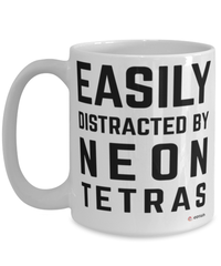 Funny Neon Tetras Mug Easily Distracted By Neon Tetras Coffee Cup 15oz White