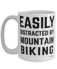 Funny Mountain Biking Mug Easily Distracted By Mountain Biking Coffee Cup 15oz White
