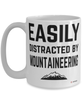 Funny Mountaineering Mug Easily Distracted By Mountaineering Coffee Cup 15oz White