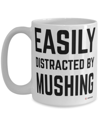 Funny Mushing Mug Easily Distracted By Mushing Coffee Cup 15oz White