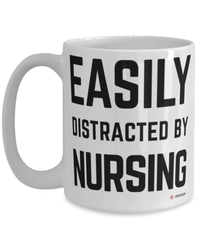 Funny Nurse Mug Easily Distracted By Nursing Coffee Cup 15oz White