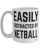 Funny Netball Mug Easily Distracted By Netball Coffee Cup 15oz White