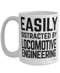 Funny Locomotive Engineer Mug Easily Distracted By Locomotive Engineering Coffee Cup 15oz White