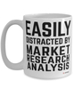 Funny Market Research Analyst Mug Easily Distracted By Market Research Analysis Coffee Cup 15oz White