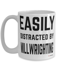 Funny Millwright Mug Easily Distracted By Millwrighting Coffee Cup 15oz White