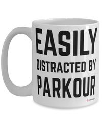 Funny Parkour Mug Easily Distracted By Parkour Coffee Cup 15oz White