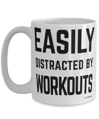 Funny Fitness Mug Easily Distracted By Workouts Coffee Cup 15oz White