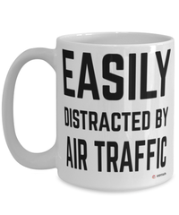 Funny Air Traffic Controller Mug Easily Distracted By Air Traffic Coffee Cup 15oz White